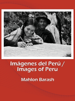 Images of Peru/Imágenes del Perú: Memories of Huamalíes and other regions of Peru/Recuerdos de Huamalíes y otras regiones del Perú Cover Image