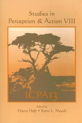 Studies in Perception and Action VIII: Thirteenth International Conference on Perception and Action By Harry Heft, Kerry L. Marsh (Editor) Cover Image