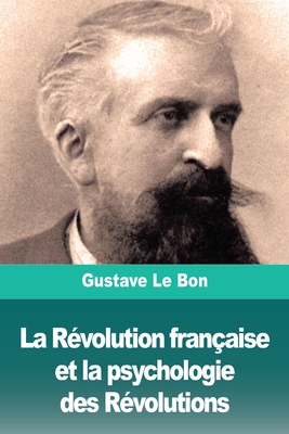 La Révolution française et la psychologie des Révolutions By Gustave Le Bon Cover Image