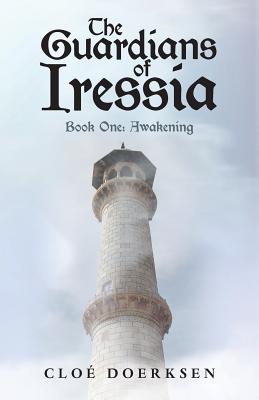 The Guardians of Iressia: Book One: Awakening By Cloé Doerksen Cover Image