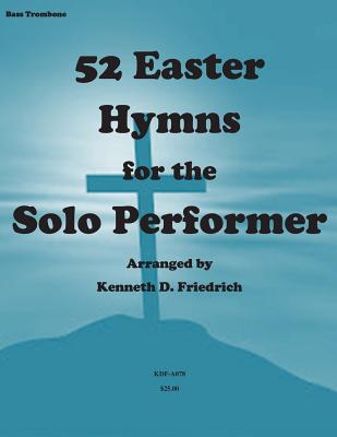 52 Easter Hymns for the Solo Performer-bass trombone version By Kenneth Friedrich Cover Image