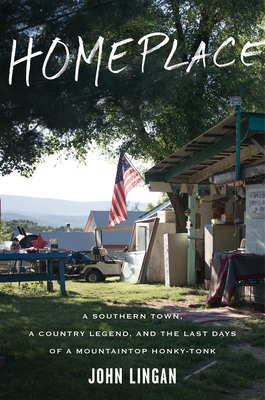 Homeplace: A Southern Town, a Country Legend, and the Last Days of a Mountaintop Honky-Tonk