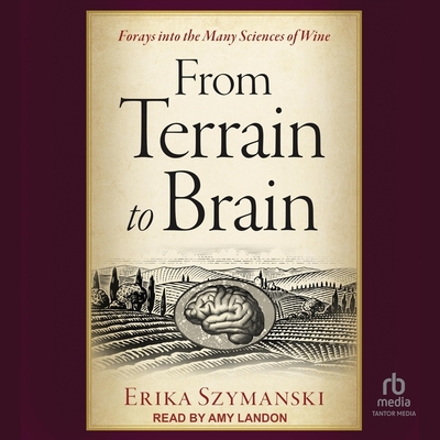 From Terrain to Brain: Forays Into the Many Sciences of Wine Cover Image