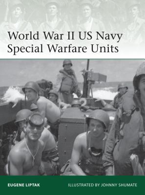 World War II US Navy Special Warfare Units (Elite) By Eugene Liptak, Eugene Liptak, Johnny Shumate (Illustrator), Johnny Shumate (Illustrator) Cover Image