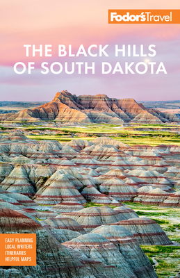 Fodor's the Black Hills of South Dakota: With Mount Rushmore and Badlands National Park (Full-Color Travel Guide) By Fodor's Travel Guides Cover Image