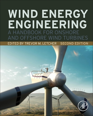 Wind Energy Engineering: A Handbook for Onshore and Offshore Wind Turbines By Trevor M. Letcher (Editor) Cover Image