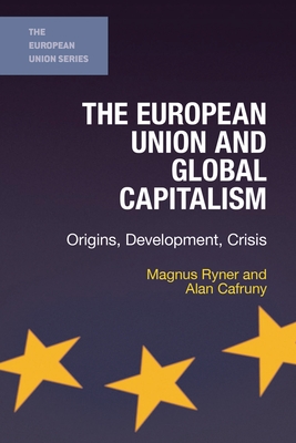 The European Union and Global Capitalism: Origins, Development, Crisis Cover Image