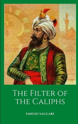 The Filter of the Caliphs: A historical novel by maestro Emilio Salgari By Daniel Guzman (Translator), Emilio Salgari Cover Image