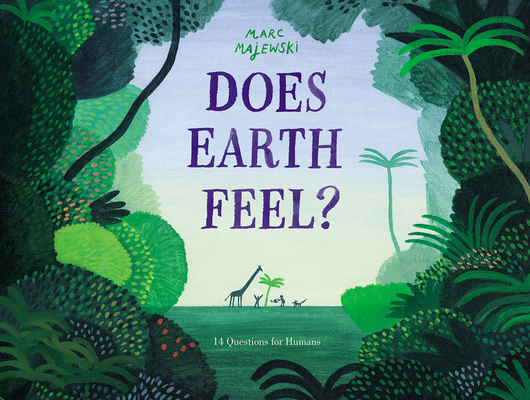Does Earth Feel?: 14 Questions for Humans By Marc Majewski, Marc Majewski (Illustrator) Cover Image