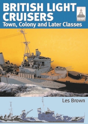 British Light Cruisers: Volume 2 - Town, Colony and Later Classes (Shipcraft)