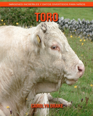 Toro: Imágenes increíbles y datos divertidos para niños By Carolyn Drake Cover Image