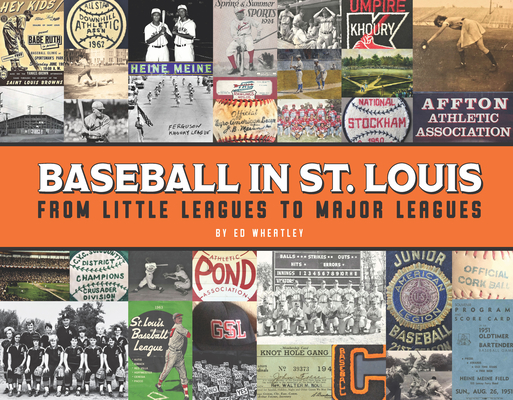 Baseball in St. Louis: From Little Leagues to Major Leagues By Ed Wheatley Cover Image