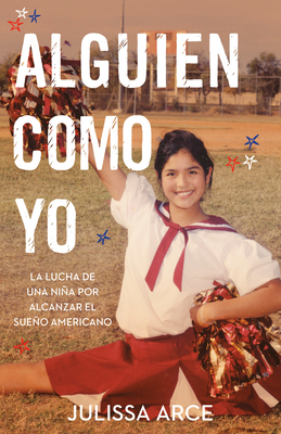 Alguien como yo / Someone Like Me: La lucha de una niña por alcanzar el sueño americano By Julissa Arce Cover Image