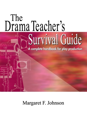Drama Teacher's Survival Guide: A Complete Toolkit for Theatre Arts Cover Image