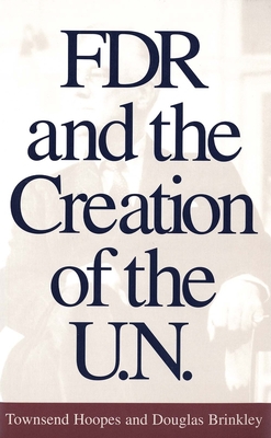 Cover for FDR and the Creation of the U.N.