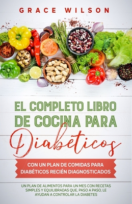 El Completo libro de cocina para diabéticos con un plan de comidas para  diabéticos recién diagnosticados: Un plan de alimentos para un mes con  recetas (Paperback) | Eagle Harbor Book Co.