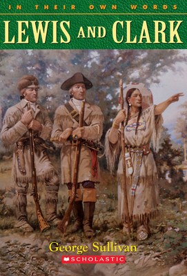 Lewis & Clark (In Their Own Words): Lewis & Clark (In Their Own Words (Scholastic Reference)) By George Sullivan Cover Image