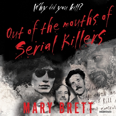 Out of the Mouths of Serial Killers By Mary Brett, Marguerite Gavin (Read by) Cover Image