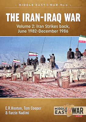 The Iran-Iraq War (Revised & Expanded Edition): Volume 2 - Iran Strikes Back, June 1982-December 1986 (Middle East@War #6) Cover Image