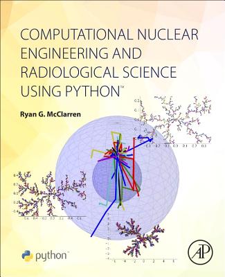 Computational Nuclear Engineering and Radiological Science Using Python Cover Image