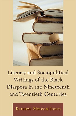 Literary and Sociopolitical Writings of the Black Diaspora in the Nineteenth and Twentieth Centuries By Kersuze Simeon-Jones Cover Image