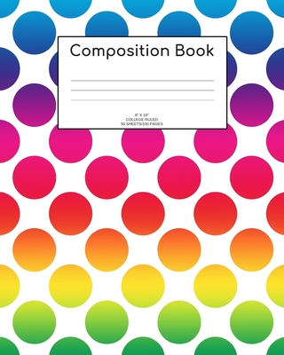Composition Book: Rainbow dots; college ruled; 50 sheets/100 pages; 8
