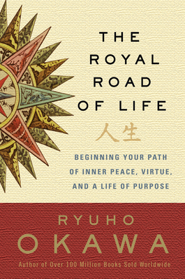 The Royal Road of Life: Beginning Your Path of Inner Peace, Virtue, and a Life of Purpose By Ryuho Okawa Cover Image