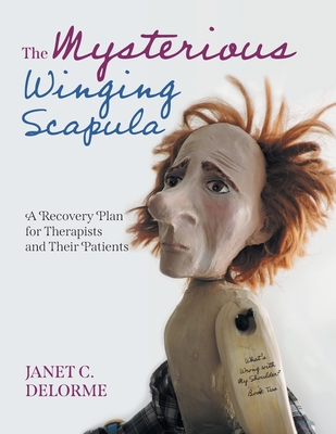 The Mysterious Winging Scapula: A Recovery Plan for Therapists and their Patients Cover Image