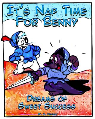 It's Nap Time For Benny: Dreams of Sweet Success By W. a. Henway Cover Image