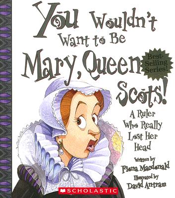 You Wouldn't Want to Be Mary, Queen of Scots! Cover Image