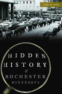 Hidden History of Rochester, Minnesota By Amy Jo Hahn Cover Image