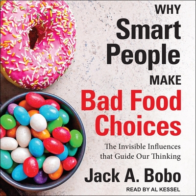 Why Smart People Make Bad Food Choices Lib/E: The Invisible Influences That Guide Our Thinking Cover Image
