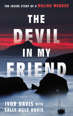 The Devil in My Friend: The Inside Story of a Malibu Murder