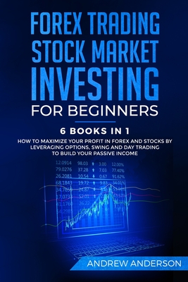 Forex Trading: Stock Market Investing for Beginners: 6 Books in 1 - How to Maximize your Profit in Forex and Stocks by Leveraging Opt Cover Image