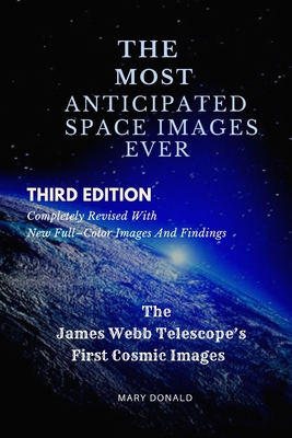 The Most Anticipated Space Images Ever: The James Webb Telescope's First Cosmic Images By Mary Donald Cover Image