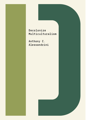 Decolonize Multiculturalism By Anthony C. Alessandrini, Bhakti Shringarpure (Editor) Cover Image