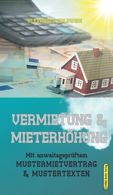 Vermietung & Mieterhöhung: Mit anwaltsgeprüftem Mustermietvertrag & Mustertexten By Alexander Goldwein Cover Image