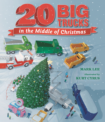 Twenty Big Trucks in the Middle of Christmas By Mark Lee, Kurt Cyrus (Illustrator) Cover Image
