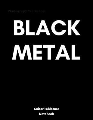 Black Metal: guitar tablature notebook, universal guitar manuscript, ready to write down your favourite songs, tasty jams or your c By Addicted to Music Cover Image