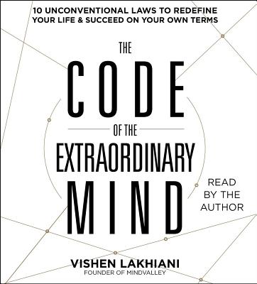 The Code of the Extraordinary Mind: 10 Unconventional Laws to Redefine Your Life and Succeed On Your Own Terms Cover Image