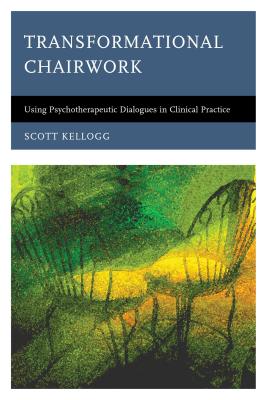 Transformational Chairwork: Using Psychotherapeutic Dialogues in Clinical Practice Cover Image