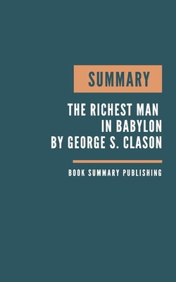 Summary: The Richest Man in Babylon Book Summary. Clason's Book. By Book Summary Publishing Cover Image