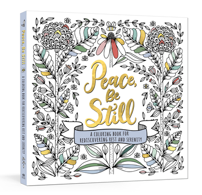 Peace, Be Still: A Coloring Book for Rediscovering Rest and Serenity By Ink & Willow Cover Image