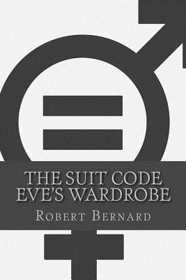 The Suit Code: Eve's Wardrobe By Robert Bernard Cover Image