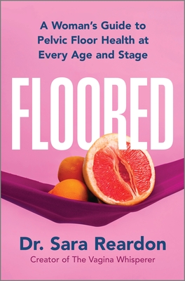 Floored: A Woman's Guide to Pelvic Floor Health at Every Age and Stage By Sara Reardon Cover Image