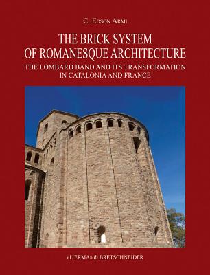 The Brick System of Romanesque Architecture: The Lombard Band and Its Transformation in Catalonia and France By Armi C. Edson Cover Image