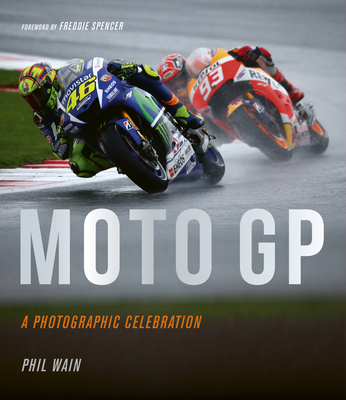 Moto GP - a photographic celebration: Over 200 photographs from the 1970s to the present day of the world's best riders, bikes and GP circuits Cover Image
