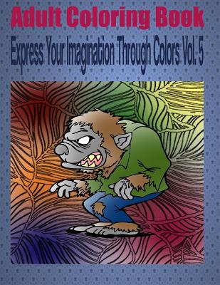 Adult Coloring Book Express Your Imagination Through Colors Vol. 5: Mandala Coloring Book By Kevin Williams Cover Image