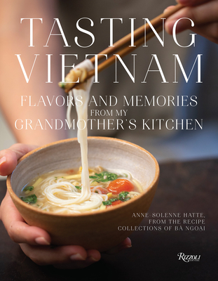 Tasting Vietnam: Flavors and Memories from My Grandmother's Kitchen By ANNE-SOLENE HATTE, Alain Ducasse (Foreword by) Cover Image