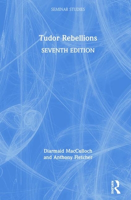 Tudor Rebellions (Seminar Studies) By Diarmaid MacCulloch, Anthony Fletcher Cover Image